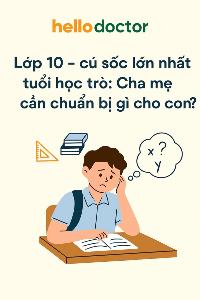 Lớp 10 – cú sốc lớn nhất tuổi học trò: Cha mẹ cần chuẩn bị gì cho con?
