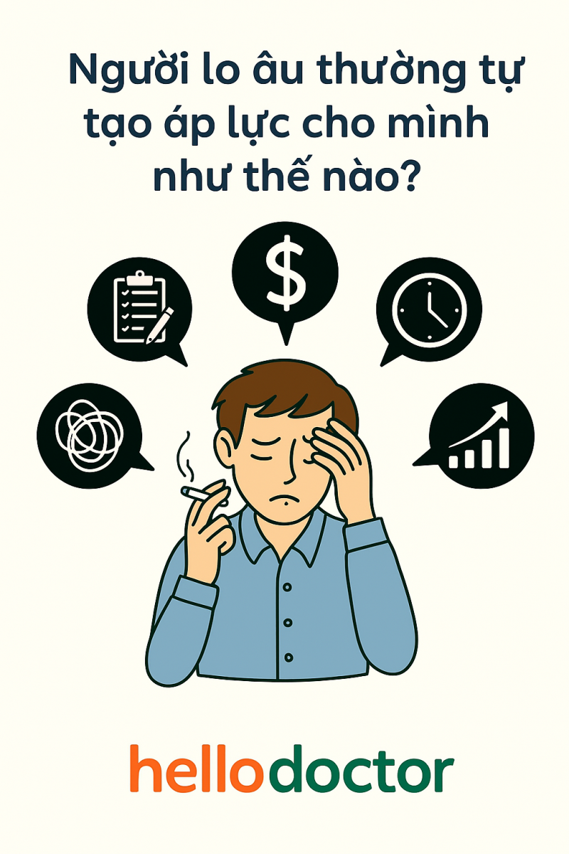 Người lo âu thường tự tạo áp lực cho mình như thế nào? Người lo âu thường tự tạo áp lực cho mình như thế nào?