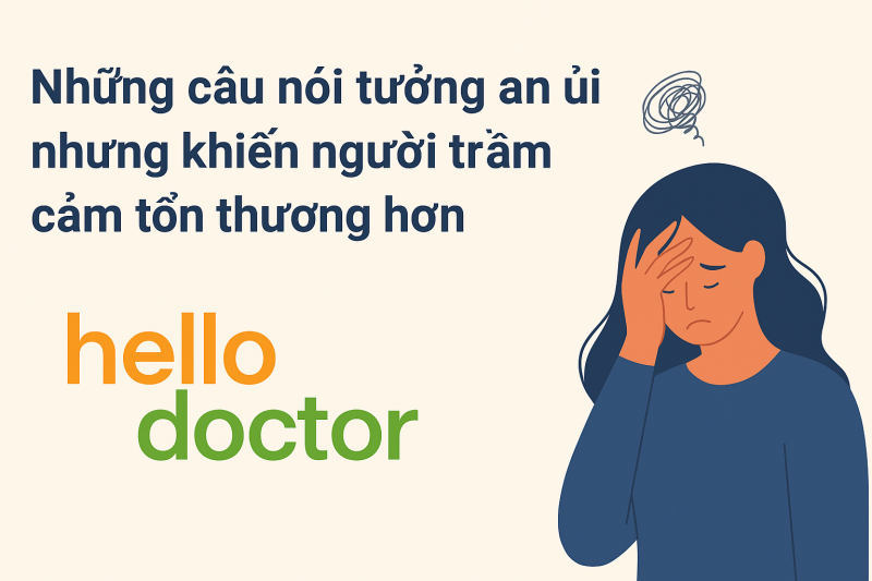 Những câu nói tưởng an ủi nhưng khiến người trầm cảm tổn thương hơn