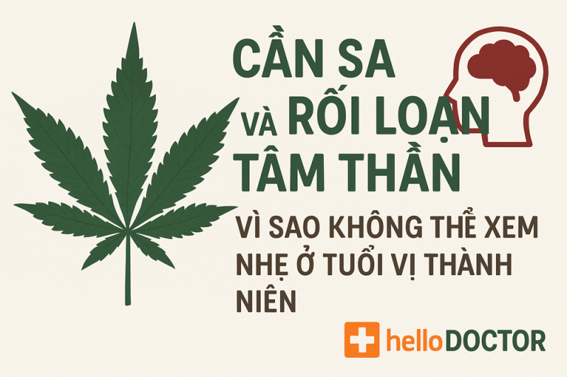 Cần sa và rối loạn tâm thần: Vì sao không thể xem nhẹ ở tuổi vị thành niên