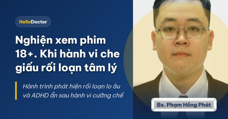 Nghiện xem phim 18+. Khi hành vi che giấu rối loạn tâm lý