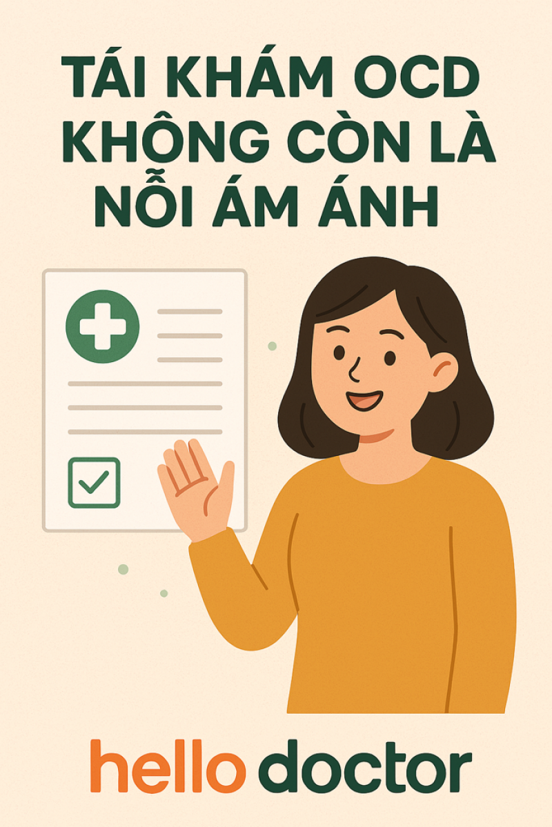 Tái khám OCD không còn là nỗi ám ảnh – Hello Doctor theo dõi sát qua từng đợt tái phát