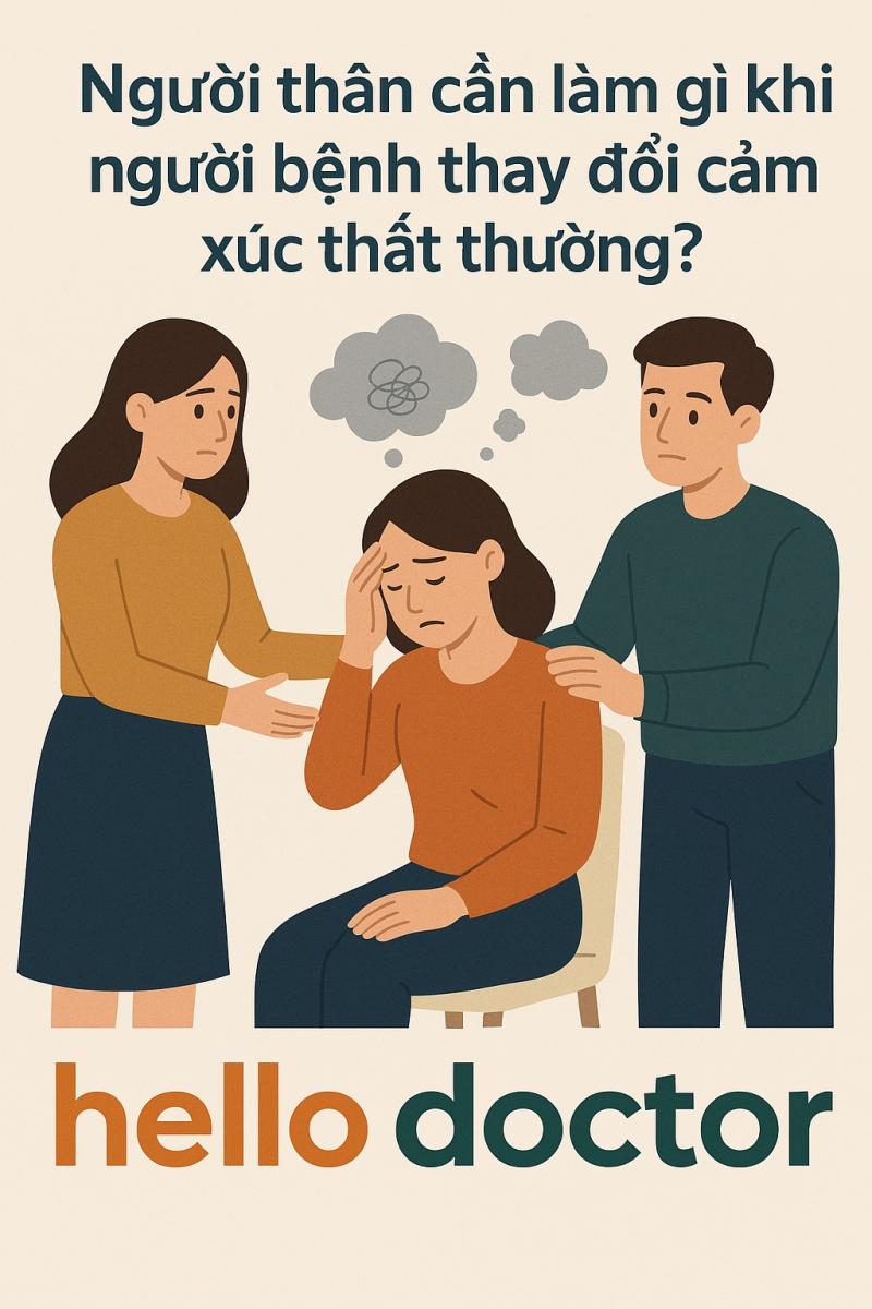 Người thân cần làm gì khi người bệnh thay đổi cảm xúc thất thường? – Lời khuyên từ chuyên gia Người thân cần làm gì khi người bệnh thay đổi cảm xúc thất thường? – Lời khuyên từ chuyên gia