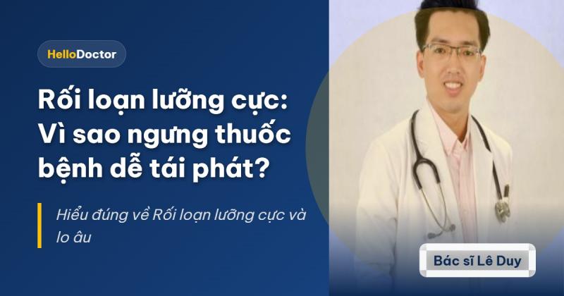 Rối loạn lưỡng cực: Vì sao ngưng thuốc bệnh dễ tái phát?