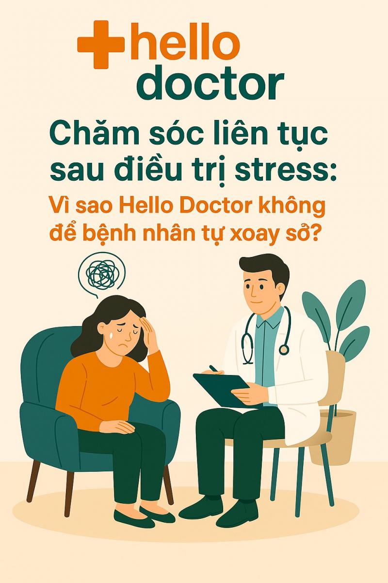 Chăm sóc liên tục sau điều trị stress: Vì sao Hello Doctor không để bệnh nhân tự xoay sở?