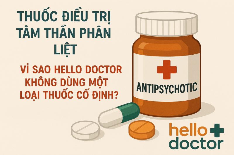 Thuốc điều trị tâm thần phân liệt – Vì sao Hello Doctor không dùng một loại thuốc cố định?