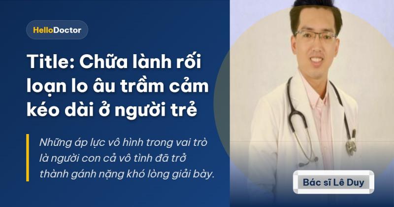 Chữa lành rối loạn lo âu trầm cảm kéo dài ở người trẻ