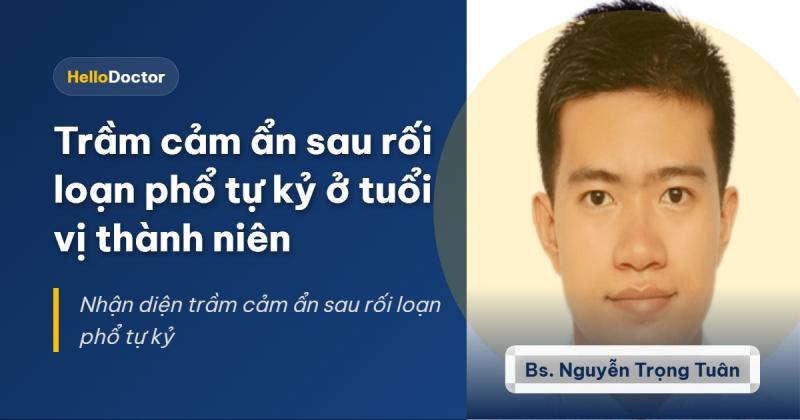Trầm cảm ẩn sau rối loạn phổ tự kỷ ở tuổi vị thành niên