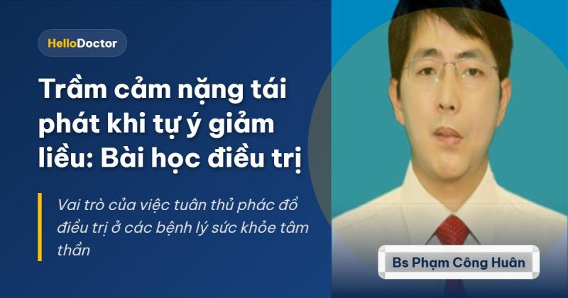 Trầm cảm nặng tái phát khi tự ý giảm liều: Bài học điều trị Trầm cảm nặng tái phát khi tự ý giảm liều: Bài học điều trị