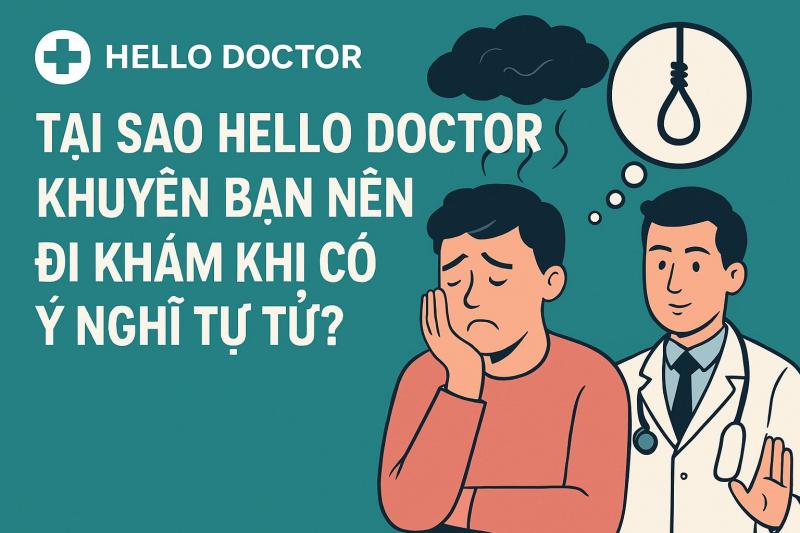 TẠI SAO HELLO DOCTOR KHUYÊN BẠN NÊN ĐI KHÁM KHI CÓ Ý NGHĨ TỰ TỬ?