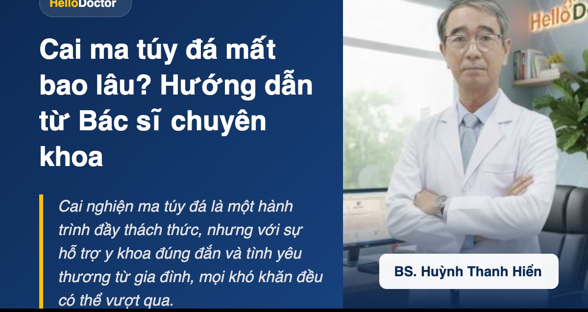 Cai ma túy đá mất bao lâu? Hướng dẫn từ Bác sĩ chuyên khoa