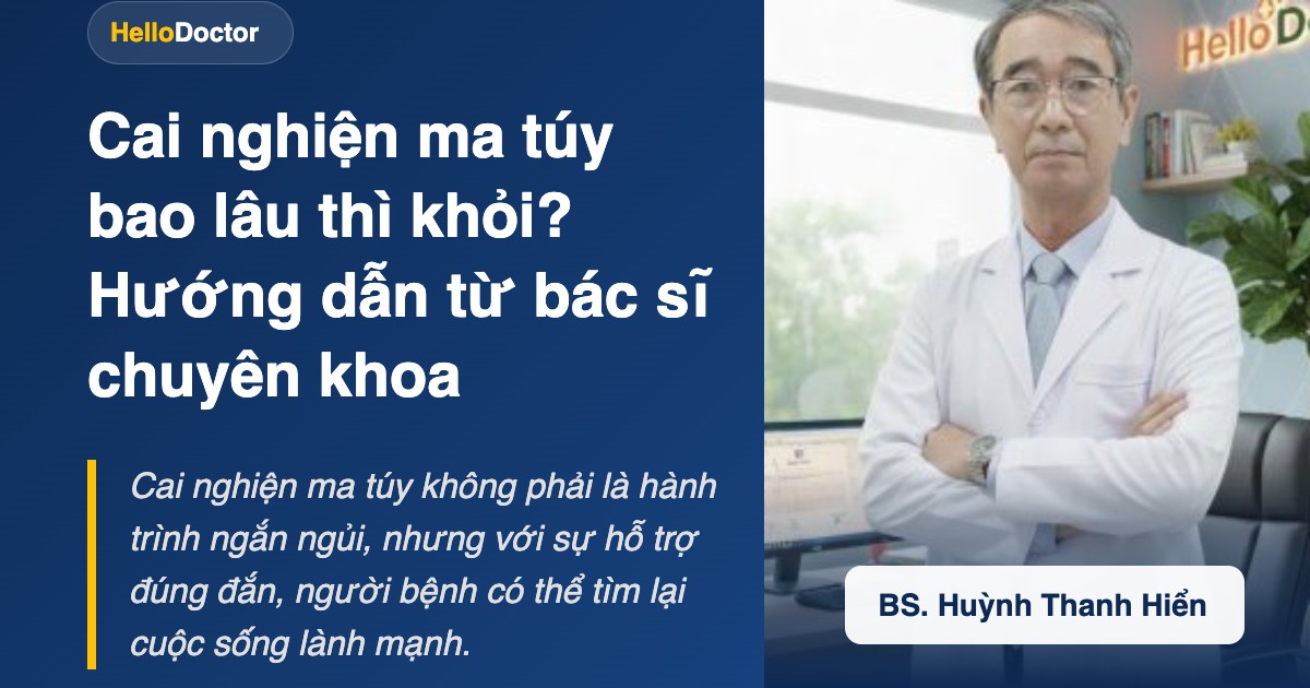 Cai nghiện ma túy bao lâu thì khỏi? Hướng dẫn từ bác sĩ chuyên khoa