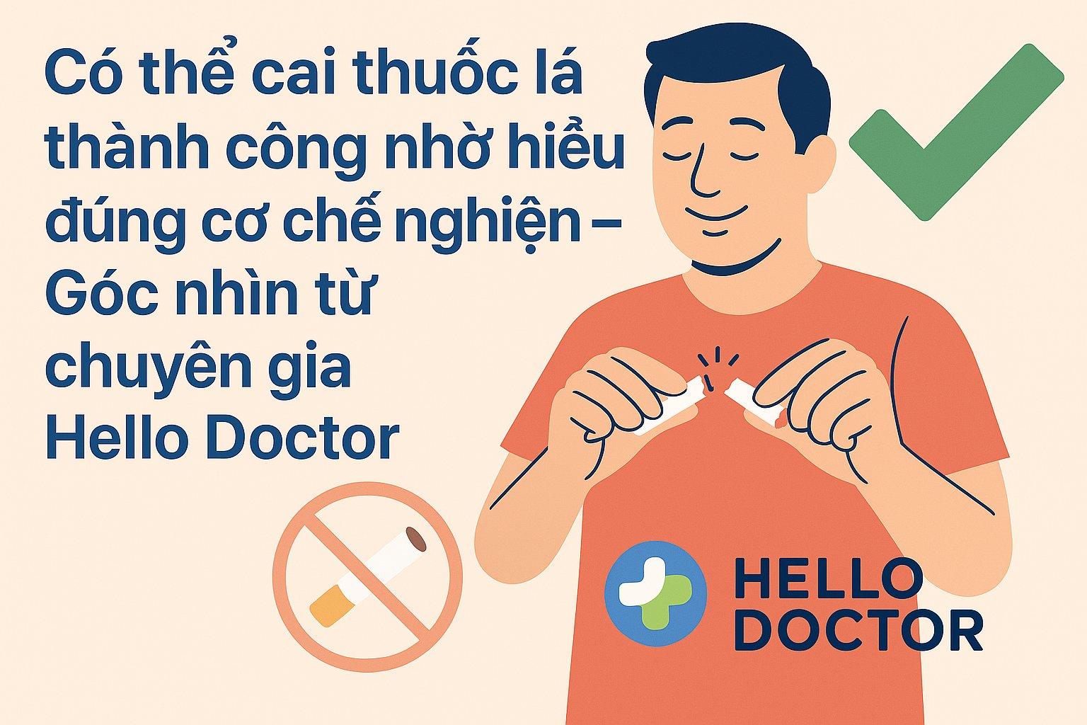 Cai thuốc lá thành công nhờ hiểu đúng cơ chế nghiện – Góc nhìn từ chuyên gia Hello Doctor