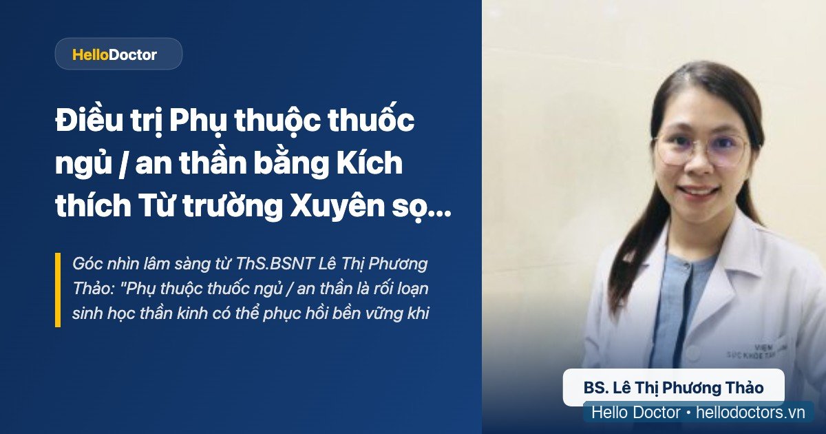 Điều trị Phụ thuộc thuốc ngủ / an thần bằng Kích thích Từ trường Xuyên sọ (rTMS) kết hợp Hoá dược & Tâm lý CBT
