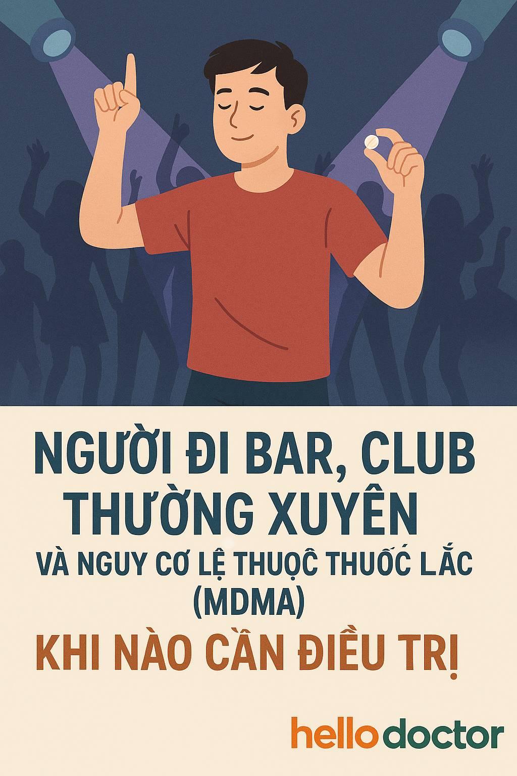 Người đi bar, club thường xuyên và nguy cơ lệ thuộc thuốc lắc (MDMA)– Khi nào cần điều trị