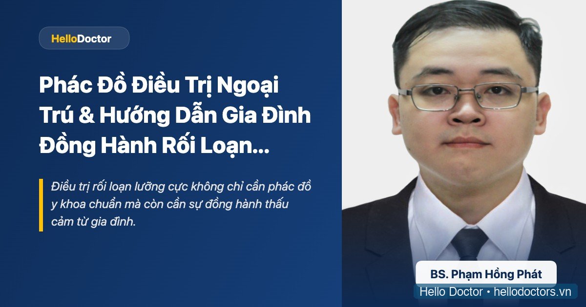 Phác Đồ Điều Trị Ngoại Trú & Hướng Dẫn Gia Đình Đồng Hành Rối Loạn Lưỡng Cực