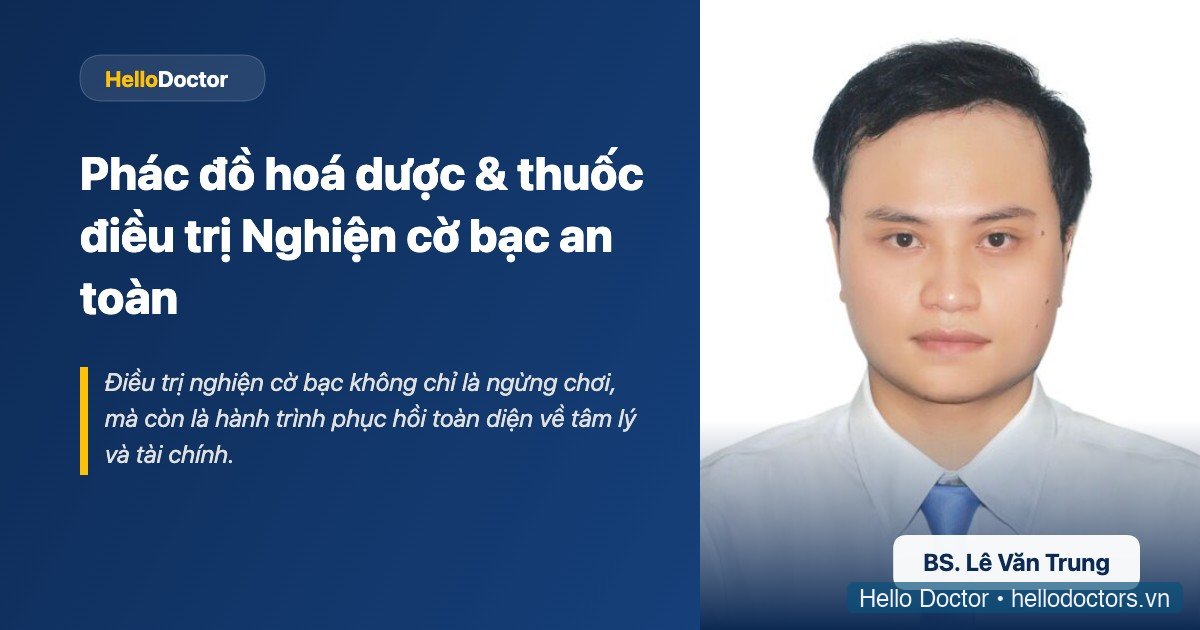 Phác đồ hoá dược & thuốc điều trị Nghiện cờ bạc an toàn