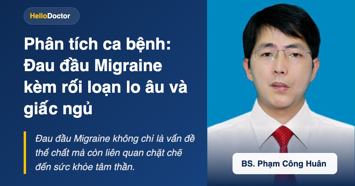 Phân tích ca bệnh: Đau đầu Migraine kèm rối loạn lo âu và giấc ngủ