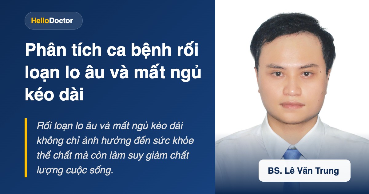 Phân tích ca bệnh rối loạn lo âu và mất ngủ kéo dài