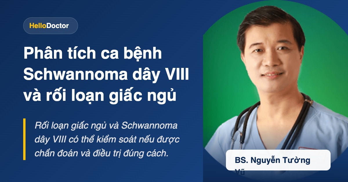 Phân tích ca bệnh Schwannoma dây VIII và rối loạn giấc ngủ