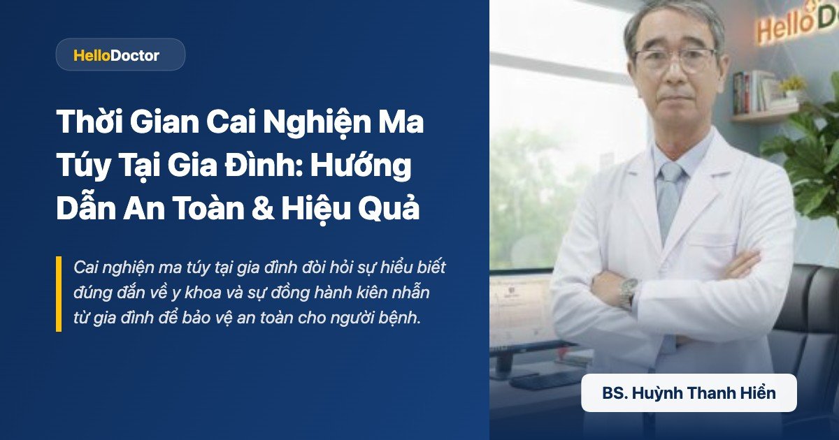 Thời Gian Cai Nghiện Ma Túy Tại Gia Đình: Hướng Dẫn An Toàn & Hiệu Quả