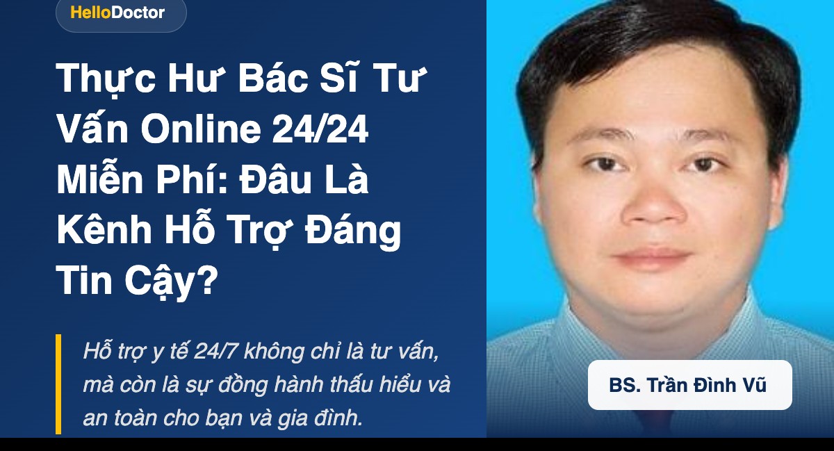 Thực Hư Bác Sĩ Tư Vấn Online 24/24 Miễn Phí: Đâu Là Kênh Hỗ Trợ Đáng Tin Cậy?