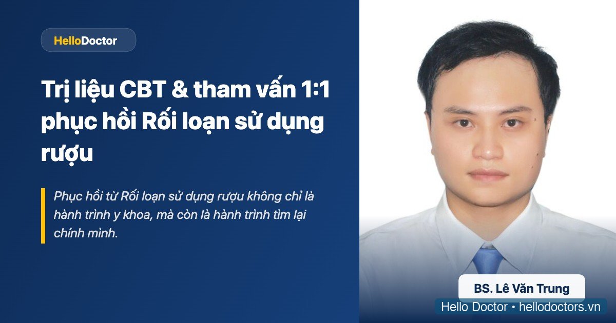 Trị liệu CBT & tham vấn 1:1 phục hồi Rối loạn sử dụng rượu