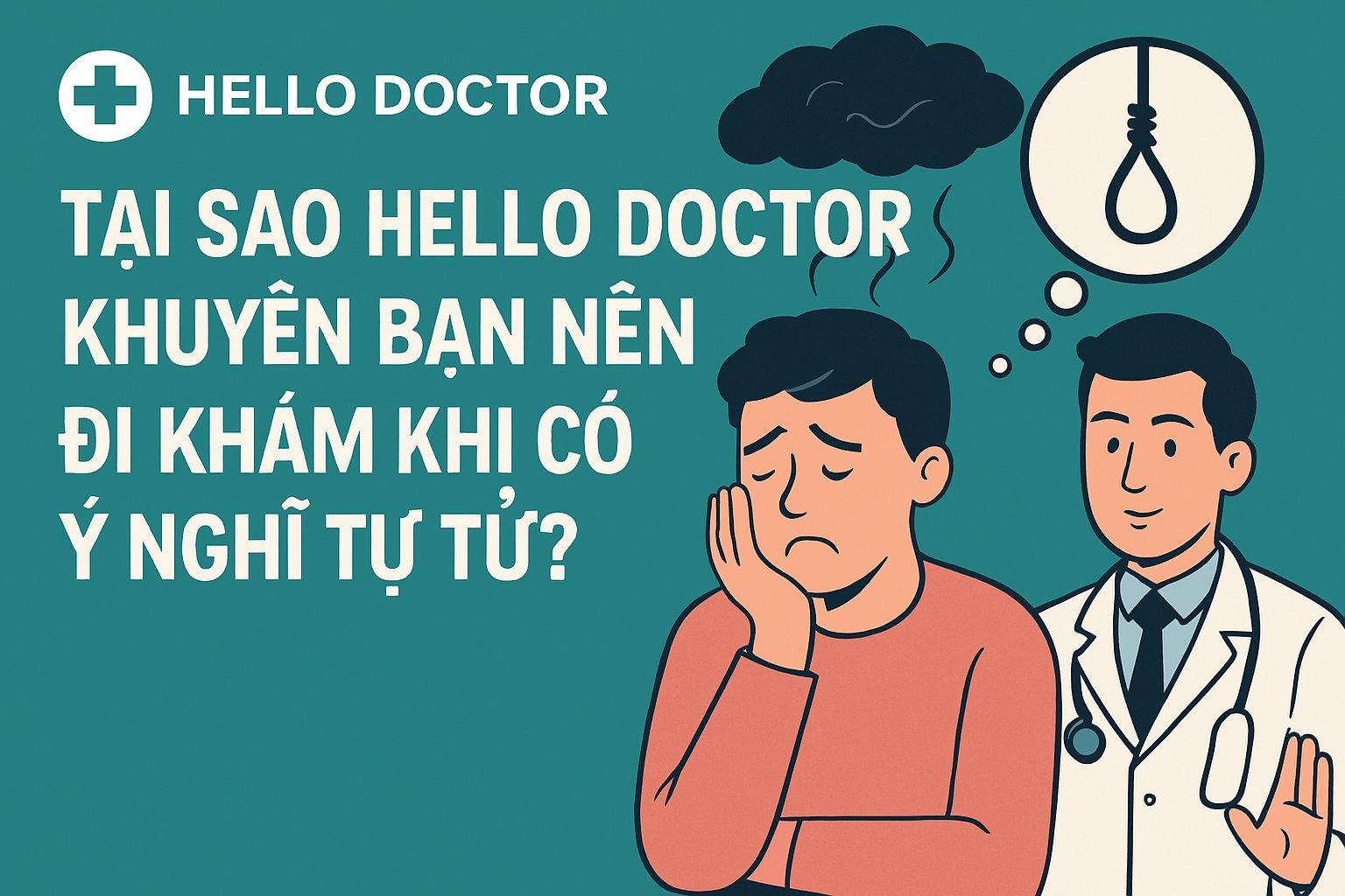 TẠI SAO HELLO DOCTOR KHUYÊN BẠN NÊN ĐI KHÁM KHI CÓ Ý NGHĨ TỰ TỬ?